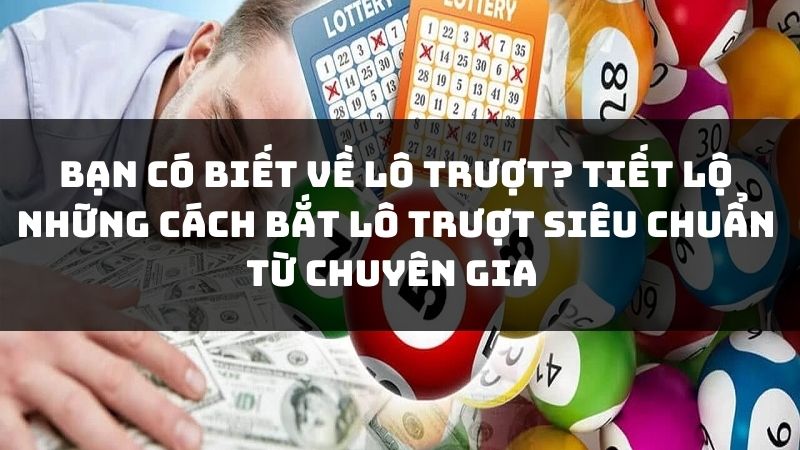 Tiết lộ cách bắt lô trượt siêu chuẩn